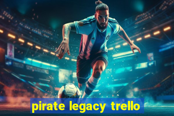 pirate legacy trello